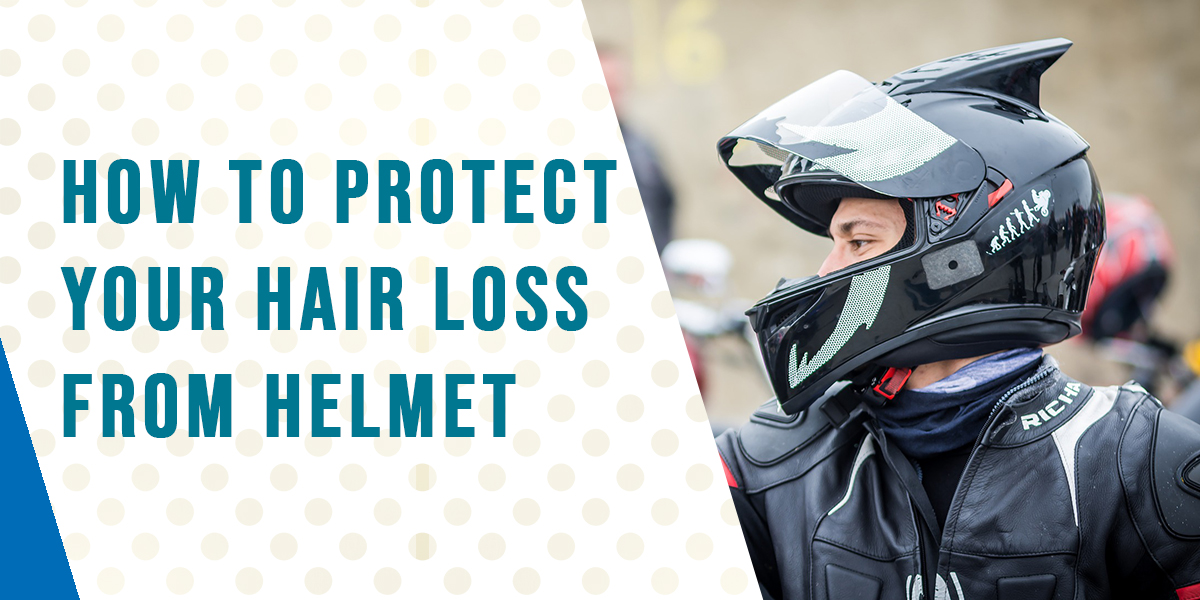 How to Protect Your Hair Loss From Helmet? - UAOA